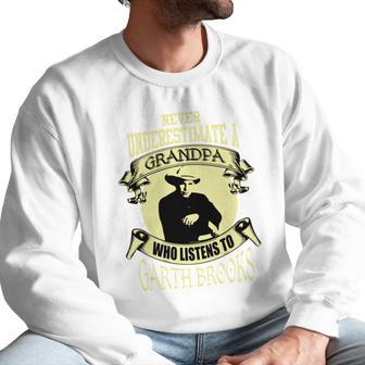 Never Underestimate A Grandpa Who Listens To Garth Brooks Men Sweatshirt | Favorety CA