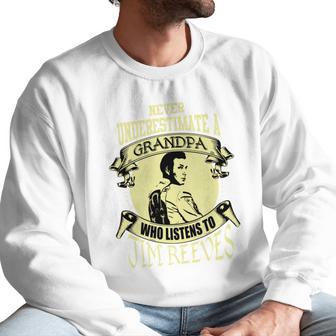 Never Underestimate A Grandpa Who Listens To Jim Reeves Men Sweatshirt | Favorety AU