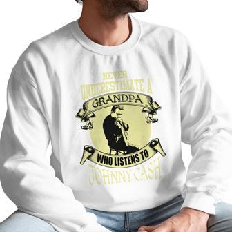 Never Underestimate A Grandpa Who Listens To Johnny Cash Men Sweatshirt | Favorety AU