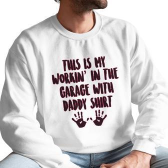 This Is My Working In The Garage With Daddy Baby One Piece Men Sweatshirt | Favorety