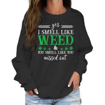 420 Yes I Smell Like Weed You Smell Like You Missed Out Women Sweatshirt | Favorety UK