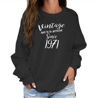 50Th Birthday Gifts Vintage Aged To Be Perfected Since 1971 Women Sweatshirt | Favorety