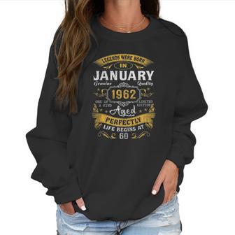 60Th Birthday Gift 60 Years Old Legend Since January 1962 Women Sweatshirt | Favorety AU