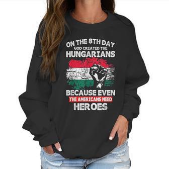 On The 8Th Day God Created Hungarians American Heroes Women Sweatshirt | Favorety CA