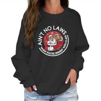 Aint No Laws When You Are Drinking With Claus Christmas Santa Women Sweatshirt | Favorety DE