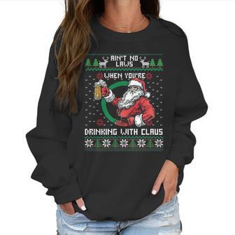 Aint No Laws When You Are Drinking With Claus Funny Christmas Women Sweatshirt | Favorety UK