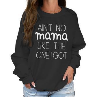 Aint No Mama Like The One I Got Humor Baby Creeper Boys Girls Women Sweatshirt | Favorety