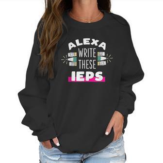 Alexa Write My Iep Funny Teacher Gift Women Sweatshirt | Favorety AU