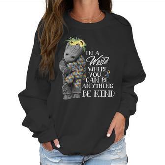 Baby Groot Hug Bear Autism In A World Where You Can Be Anything Be Kind Women Sweatshirt | Favorety UK