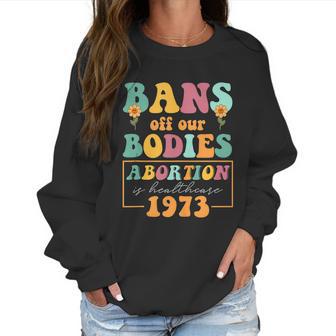 Bans Off Our Bodies Feminist Womens Rights Pro Choice Pro Roe Abortion Women Sweatshirt | Favorety UK