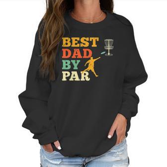 Best Dad By Par Disc Golf Lover Frisbee Golfing Father Gifts Women Sweatshirt | Favorety CA