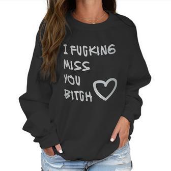 Best Friends Long Distance Friendship I Fcking Miss You Women Sweatshirt | Favorety AU