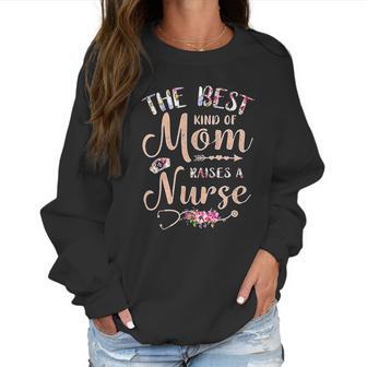 Best Kind Of Mom Raises A Nurse Beautiful Gift For Mom Women Sweatshirt | Favorety UK