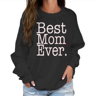 Best Mom Ever Funny Mothers Day Cute Gift For Mother Women Sweatshirt | Favorety