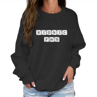 Womens Bionic Parts Joint Replacement Surgery Get Well Gift Women Sweatshirt | Favorety