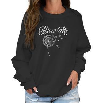 Blo Me Funny Dandelion Women Sweatshirt | Favorety AU