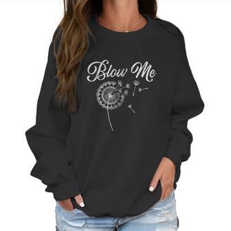 Blow Me Funny Dandelion Sarcastic Women Sweatshirt | Favorety CA