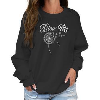 Blow Me Funny Dandelion Women Sweatshirt | Favorety