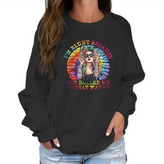 I Am Blunt Because God Rolled Me That Way Hippie Women Sweatshirt | Favorety CA