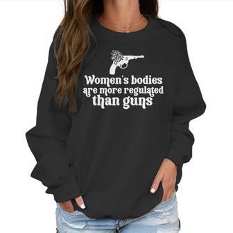 Womens Bodies Are More Regulated Than Gunsmy Body My Choice Pro Abortion Feministabortion Banwomen Empowerment Women Sweatshirt | Favorety UK