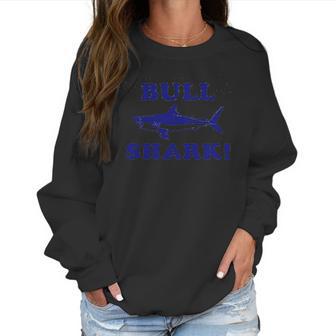 Bull Shark Funny Sarcastic Women Sweatshirt | Favorety