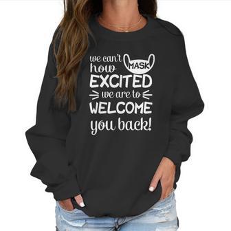 We Cant Mask How Excited We Are To Welcome You Back To School Teacher Student Face Mask Women Sweatshirt | Favorety AU