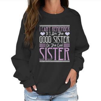 I Cant Remember If I Am The Good Sister Or The Evil Sister Women Sweatshirt | Favorety DE