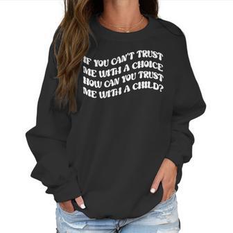 If You Cant Trust Me Feminist Women Power Women Rights Stop Abortion Ban Womens Rights Women Sweatshirt | Favorety DE