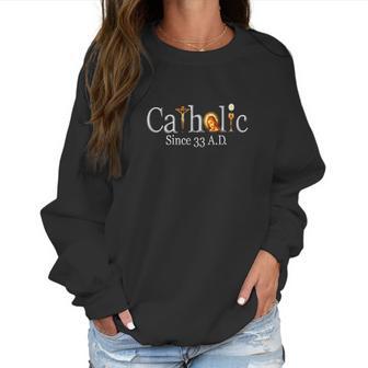 Catholic Since 33 Ad Crucifix Jesus Eucharist Mass Women Sweatshirt | Favorety AU