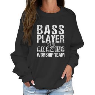 Christian Bass Guitar Bass Player Amazing Worship Women Sweatshirt | Favorety