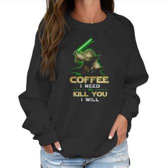 Coffee I Need Or Kill You I Will Women Sweatshirt | Favorety AU