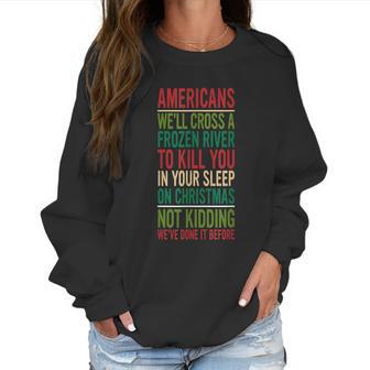 Cross A Frozen River To Kill You In Your Sleep On Christmas Women Sweatshirt | Favorety DE