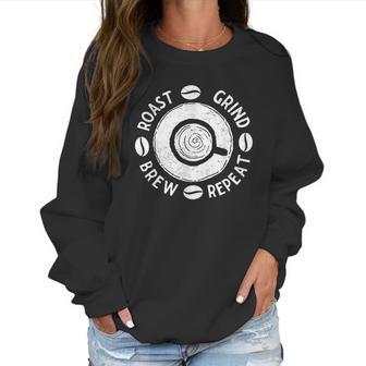 Cup Of Coffee Lovers Roasters Barista Gift Roast Grind Brew Women Sweatshirt | Favorety UK