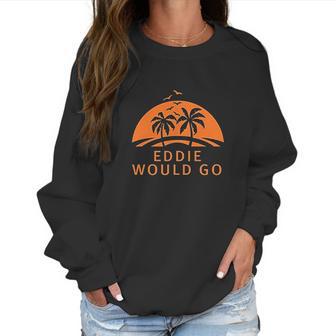 Custom Brother Eddie Would Go Womens Ladys Women Sweatshirt | Favorety DE