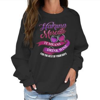 Cute Hakuna Moscato It Means Drink Wine Funny Gift Women Sweatshirt | Favorety UK