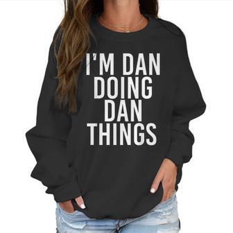 Im Dan Doing Dan Things Funny Christmas Gift Idea Women Sweatshirt | Favorety