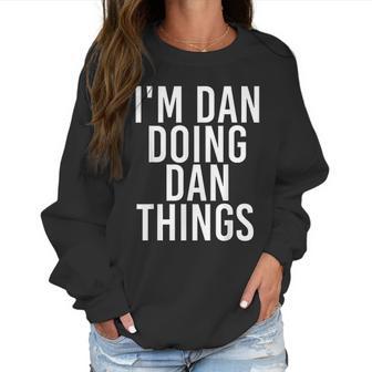 I Am Dan Doing Dan Things Funny Christmas Gift Idea Women Sweatshirt | Favorety UK