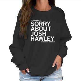 Dear America Sorry About Josh Hawley Sincerely Missouri Women Sweatshirt | Favorety DE