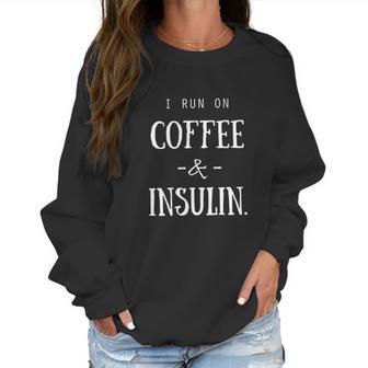 Diabetes I Run On Coffee & Insulin Women Sweatshirt | Favorety CA