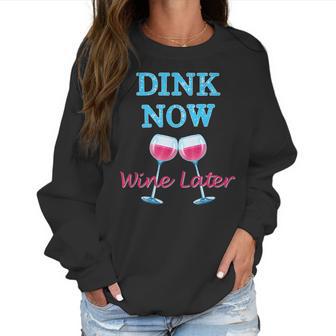 Dink Now Wine Later Funny Pickle Ball Player Gift Women Sweatshirt | Favorety AU