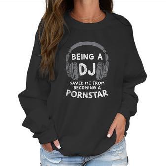 Being A Dj But I Could Have Been A Pon Star Women Sweatshirt | Favorety