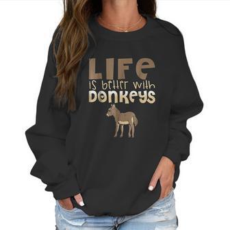 Donkey Show | Life Is Better With Donkeys Women Sweatshirt | Favorety