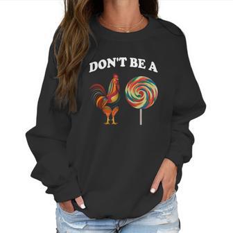 Don’T Be A Chicken Sucker Dont Be A Cock Women Sweatshirt | Favorety DE