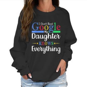 I Dont Need Google My Daughter Knows Everything Dad Mom Women Sweatshirt | Favorety CA