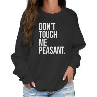 Dont Touch Me Peasant Sarcastic Funny King Or Queen Women Sweatshirt | Favorety CA