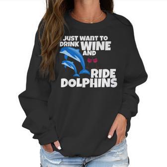 Drink Wine And Ride Dolphins Women Funny Dolphin Tee Women Sweatshirt | Favorety