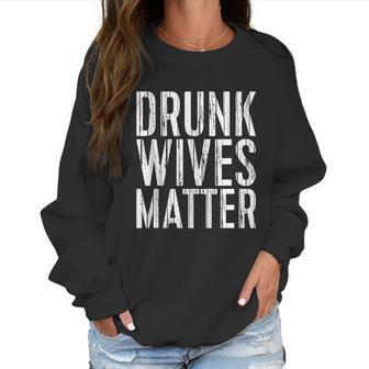 Drunk Wives Matter Drinking Gift Women Sweatshirt | Favorety UK