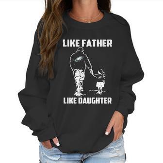 Eagles Fans Like Father Like Daughter Women Sweatshirt | Favorety AU