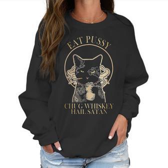 Eat Pussy Chug Whiskey Hail Satan Women Sweatshirt | Favorety