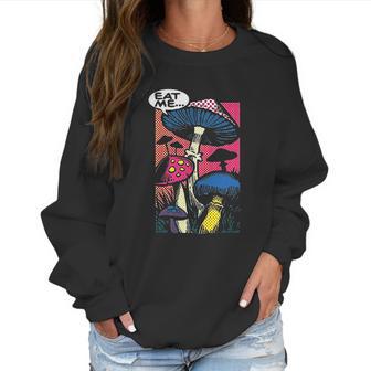 Eat Me Shroom Mushroom Fungi Psychedelic Women Sweatshirt | Favorety